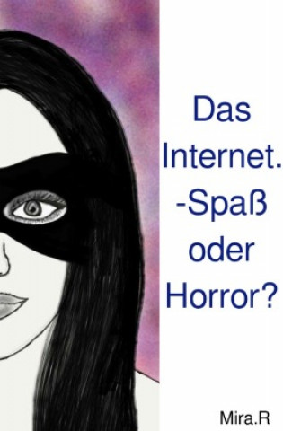 Knjiga Das Internet. -Spaß oder Horror? Mira R.