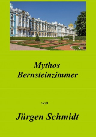 Kniha Mythos Bernsteinzimmer Jürgen Schmidt