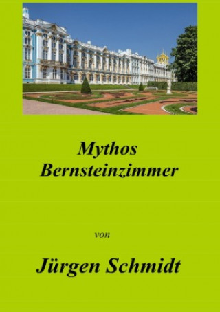 Książka Mythos Bernsteinzimmer Jürgen Schmidt