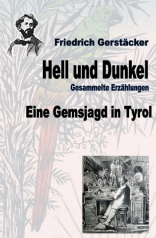 Knjiga Hell und Dunkel. Eine Gemsjagd in Tyrol. Friedrich Gerstäcker