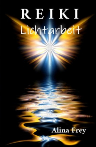 Kniha Reiki Lichtarbeit Alina Frey