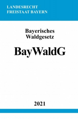 Knjiga Bayerisches Waldgesetz (BayWaldG) Ronny Studier