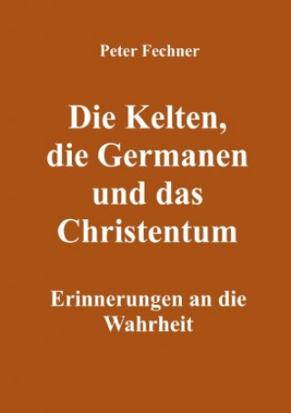 Knjiga Die Kelten, die Germanen und das Christentum Peter Fechner
