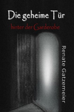 Kniha Die geheime Tür hinter der Garderobe Renate Gatzemeier