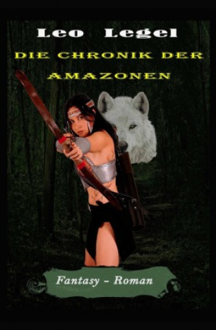 Knjiga Die Chroniken der Amazonen Leopold Legel