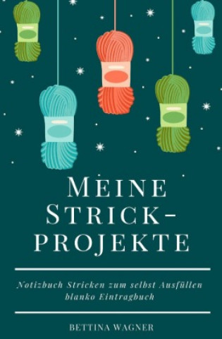 Kniha Meine Strickprojekte: Notizbuch Stricken zum selbst Ausfüllen blanko Eintragbuch Bettina Wagner