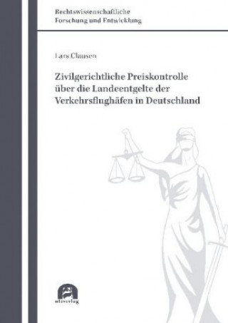 Kniha Zivilgerichtliche Preiskontrolle über die Landeentgelte der Verkehrsflughäfen in Deutschland Lars Clausen