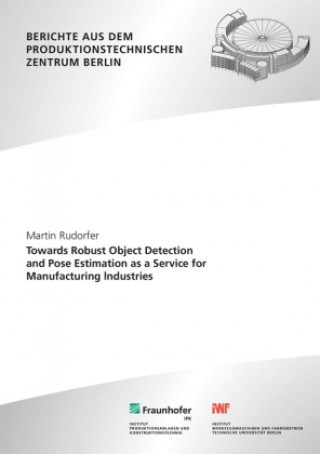Książka Towards Robust Object Detection and Pose Estimation as a Service for Manufacturing lndustries. Martin Rudorfer