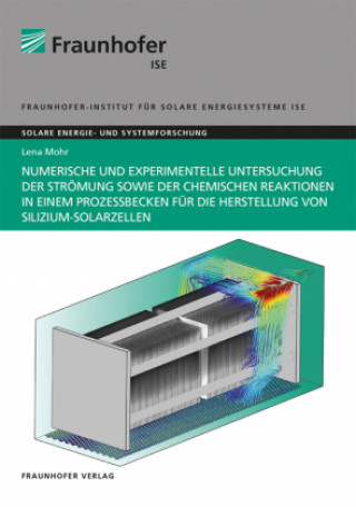 Książka Numerische und experimentelle Untersuchung der Strömung sowie der chemischen Reaktionen in einem Prozessbecken für die Herstellung von Silizium-Solarz Lena Mohr