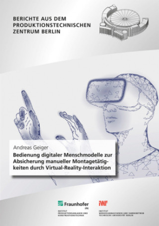 Kniha Bedienung digitaler Menschmodelle zur Absicherung manueller Montagetätigkeiten durch Virtual-Reality-Interaktion. Andreas Geiger