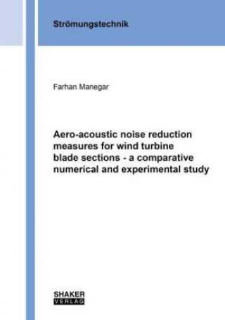 Könyv Aero-acoustic noise reduction measures for wind turbine blade sections - a comparative numerical and experimental study Farhan Manegar