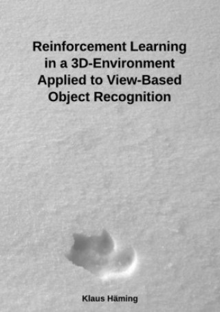 Knjiga Reinforcement Learning in a 3D-Environment Applied to View-Based Object Recognition Klaus Häming