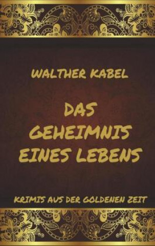 Kniha Das Geheimnis eines Lebens Walther Kabel