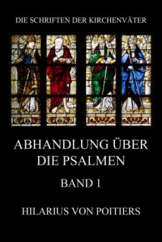 Könyv Abhandlungen über die Psalmen, Band 1 Hilarius von Poitiers