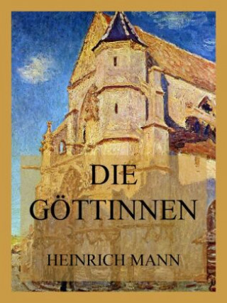 Knjiga Die Göttinnen Heinrich Mann