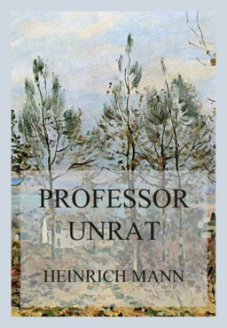 Knjiga Professor Unrat Heinrich Mann