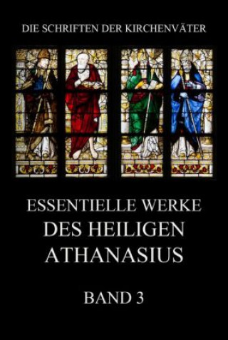 Carte Essentielle Werke des Heiligen Athanasius, Band 3 Athanasius der Große