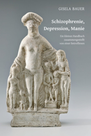 Kniha Schizophrenie, Depression, Manie Gisela Bauer