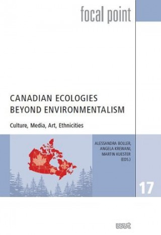 Kniha Canadian Ecologies Beyond Environmentalism Alessandra Boller