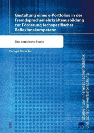 Kniha Gestaltung eines e-Portfolios in der Fremdsprachenlehrkräfteausbildung zur Förderung fachspezifischer Reflexionskompetenz Georgia Gödecke