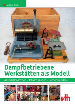 Kniha Dampfbetriebene Werkstätten als Modell Volker Koch