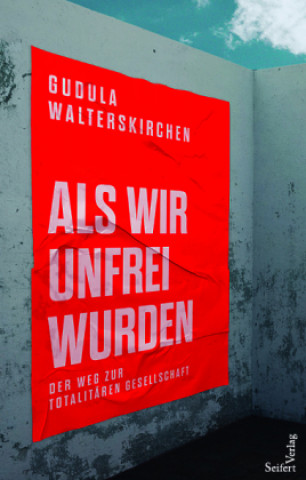 Kniha Wie wir unfrei werden Gudula Walterskirchen