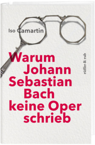 Kniha Warum Johann Sebastian Bach keine Oper schrieb Iso Camartin
