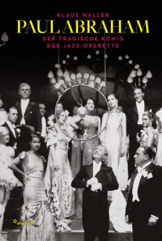 Kniha Paul Abraham - Der tragische König der Jazz-Operette Klaus Waller