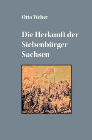 Kniha Die Herkunft der Siebenbürger Sachsen Otto Weber