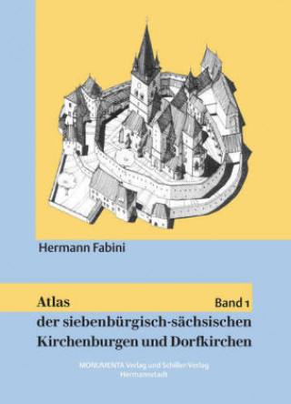 Книга Atlas der siebenbürgisch-sächsischen Kirchenburgen und Dorfkirchen. Bd.1 Hermann Fabini