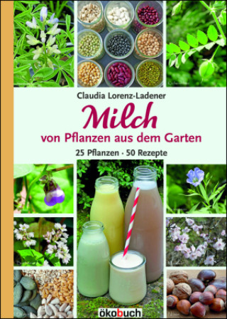Kniha Milch von Pflanzen aus dem Garten Claudia Lorenz-Ladener