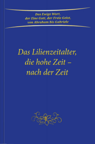 Könyv Das Lilienzeitalter, die hohe Zeit - nach der Zeit Gabriele