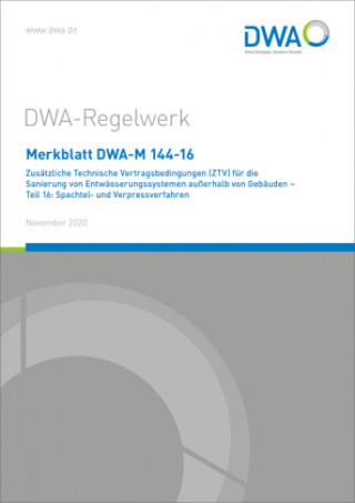 Kniha Merkblatt DWA-M 144-16 Zusätzliche Technische Vertragsbedingungen (ZTV) für die Sanierung von Entwässerungssystemen außerhalb von Gebäuden - Teil 16: Abwasser und Abfall e.V. (DWA) Deutsche Vereinigung für Wasserwirtschaft