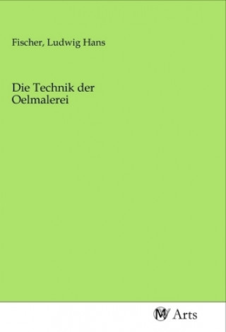Book Die Technik der Oelmalerei Ludwig Hans Fischer