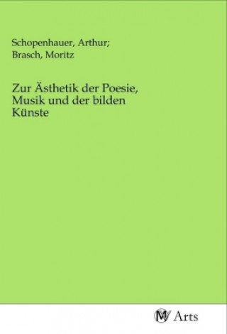 Kniha Zur Ästhetik der Poesie, Musik und der bilden Künste Schopenhauer