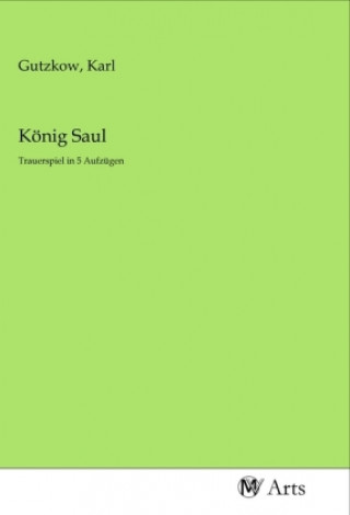 Kniha König Saul Karl Gutzkow