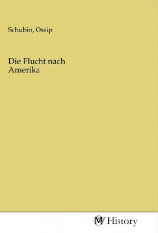 Knjiga Die Flucht nach Amerika Ossip Schubin
