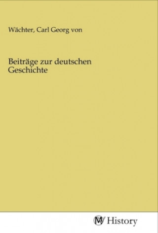 Knjiga Beiträge zur deutschen Geschichte Carl Georg von Wächter