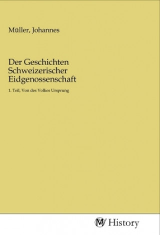 Knjiga Der Geschichten Schweizerischer Eidgenossenschaft Johannes Müller