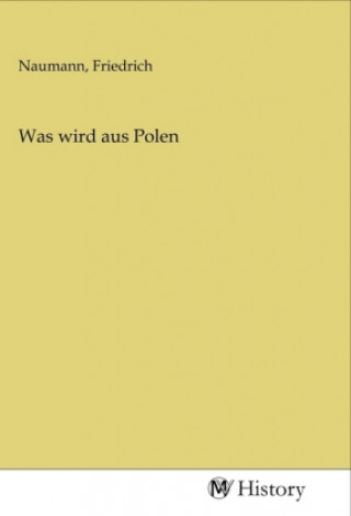 Knjiga Was wird aus Polen Friedrich Naumann