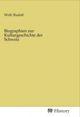 Carte Biographien zur Kulturgeschichte der Schweiz Rudolf Wolf