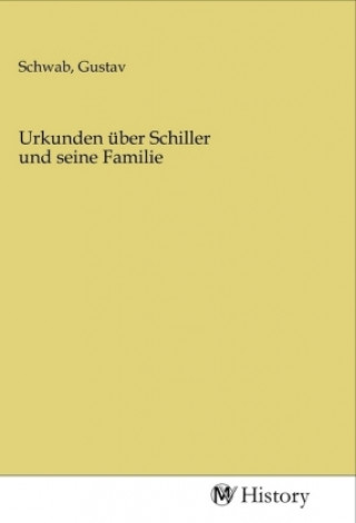 Kniha Urkunden über Schiller und seine Familie Gustav Schwab