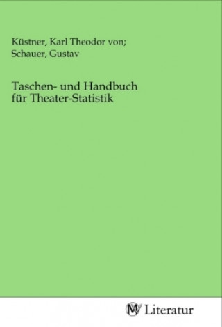 Kniha Taschen- und Handbuch für Theater-Statistik Küstner