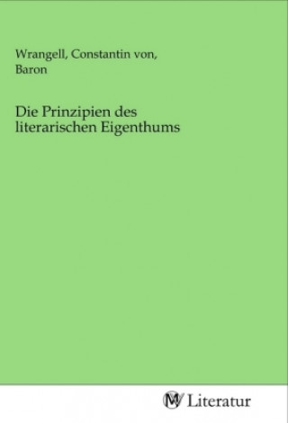 Kniha Die Prinzipien des literarischen Eigenthums Wrangell