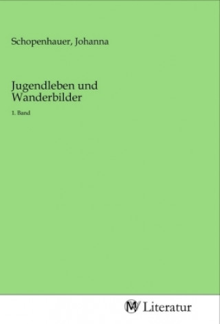 Knjiga Jugendleben und Wanderbilder Johanna Schopenhauer