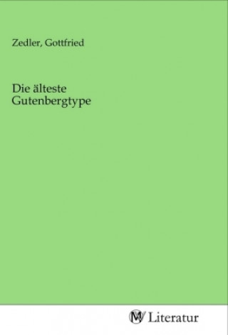 Knjiga Die älteste Gutenbergtype Gottfried Zedler