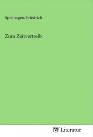 Knjiga Zum Zeitvertreib Friedrich Spielhagen