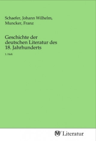 Kniha Geschichte der deutschen Literatur des 18. Jahrhunderts Johann Wilhelm Schaefer