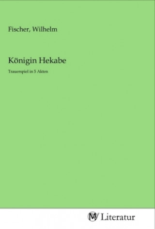 Kniha Königin Hekabe Wilhelm Fischer