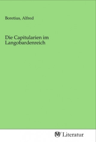 Libro Die Capitularien im Langobardenreich Alfred Boretius